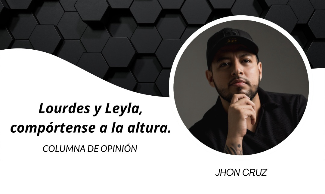 Lourdes y Leyla, compórtense a la altura.